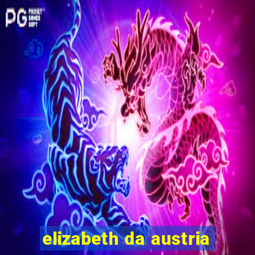 elizabeth da austria